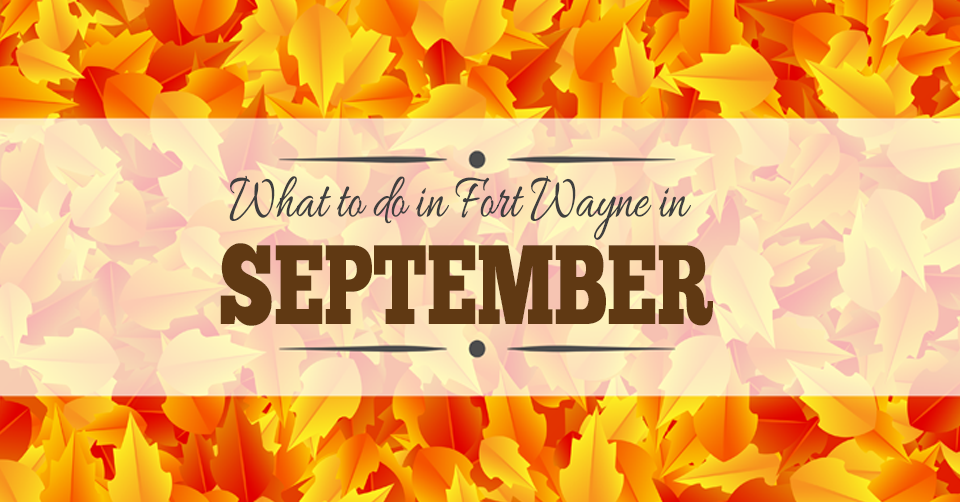 what to do in fort wayne - september 2015