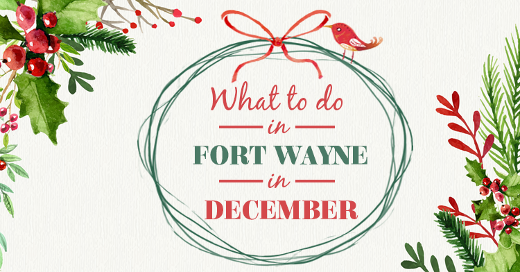 what to do in fort wayne December 2016